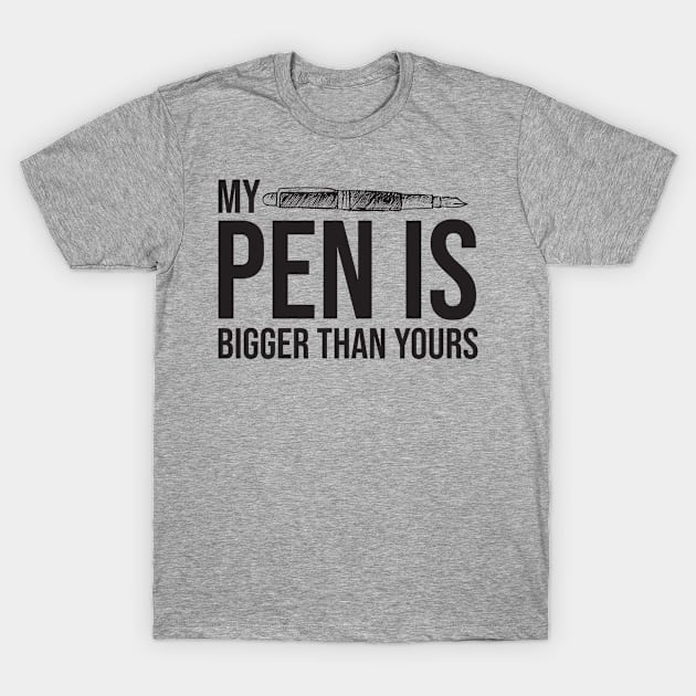 My Pen Is Bigger Than Yours T-Shirt by irenelopezz